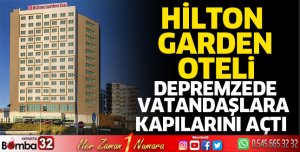 Hilton Garden Oteli depremzede vatandaşlara kapılarını açtı 