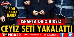 Hırsızı evden çaldığı çeyiz seti yakalattı