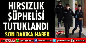 HIRSIZLIK ŞÜPHELİSİ TUTUKLANDI