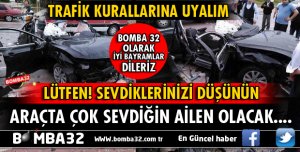 HIZ FELAKETTİR, SEVDİKLERİNİZİ DÜŞÜNÜN TRAFİK KURALLARINA UYUN!