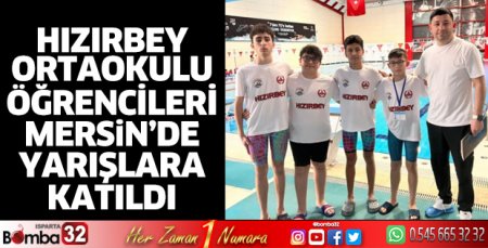 Hızırbey Ortaokulu öğrencileri Mersin’de yarıştı