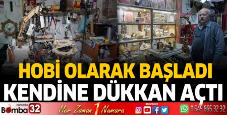 Hobi olarak başladı, kendine dükkan açtı