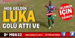 HOŞ GELDİN LUKA  GOLÜNÜ ATTI VE