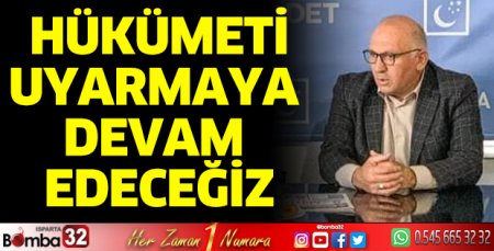 Hükümeti uyarmaya devam edeceğiz