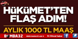 HÜKÜMETTEN FLAŞ ADIM AYLIK 1000 TL MAAŞ