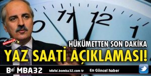 HÜKÜMETTEN SON DAKİKA YAZ SAATİ AÇIKLAMASI