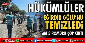HÜKÜMLÜLER EĞİRDİR GÖLÜNÜ TEMİZLEDİ