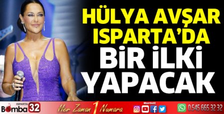 Hülya Avşar Isparta'da bir ilki yapacak