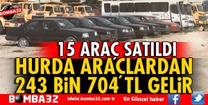 HURDA ARAÇLARDAN 243 BİN 704 TL GELİR