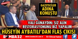 HÜSEYİN AYBATILI İSTEDİ, VALİ GÜNAYDIN RESTORASYONU BİZDEN DEDİ