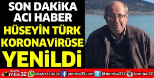 HÜSEYİN TÜRK KORONAVİRÜSE YENİLDİ
