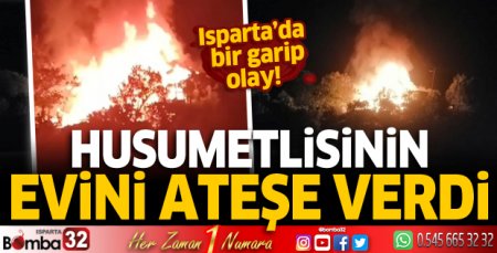 Husumetlisinin evini ateşe verdi