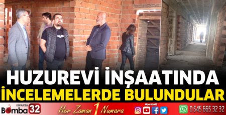 Huzurevi inşaatında incelemelerde bulundular