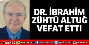 İBRAHİM ZÜHTÜ ALTUĞ VEFAT ETTİ