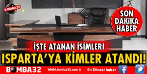 İÇ İŞLERİ BAKANLIĞINDAN ISPARTA'YA YENİ ATAMALAR