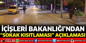 İÇİŞLERİ BAKANLIĞINDAN SOKAK KISITLAMASI AÇIKLAMASI
