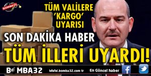 İÇİŞLERİ BAKANLIĞI'NDAN TÜM VALİLERE 'KARGO' UYARISI