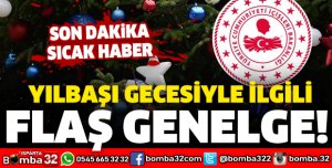 İÇİŞLERİ'NDEN YILBAŞI GECESİYLE İLGİLİ FLAŞ GENELGE!