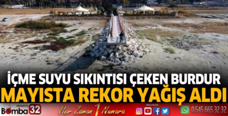 İçme suyu sıkıntısı çeken Burdur, mayısta rekor yağış aldı