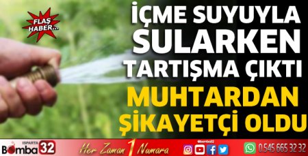 İçme suyuyla bahçe sularken tartışma çıktı 