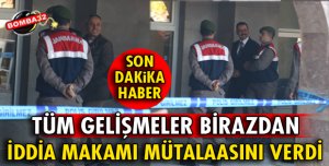 İDDİA MAKAMI MÜTALAASINI VERDİ