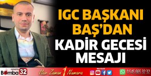 IGC Başkanı Baş’dan Kadir Gecesi mesajı