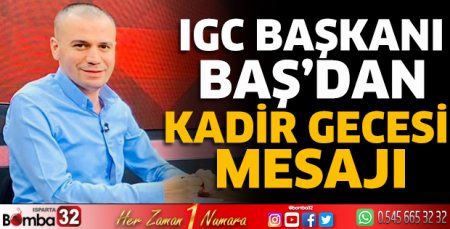 IGC Başkanı Baş’dan Kadir gecesi mesajı