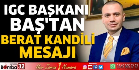 IGC Başkanı Baş'tan Berat Kandili mesajı