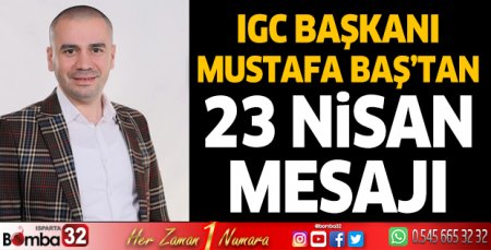 IGC Başkanı Mustafa Baş’dan 23 Nisan Kutlama Mesajı 
