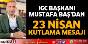 IGC Başkanı Mustafa Baş’dan 23 Nisan kutlama mesajı