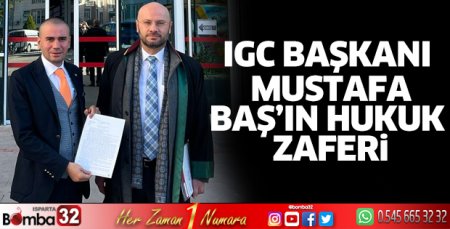 IGC Başkanı Mustafa Baş’ın Hukuk Zaferi