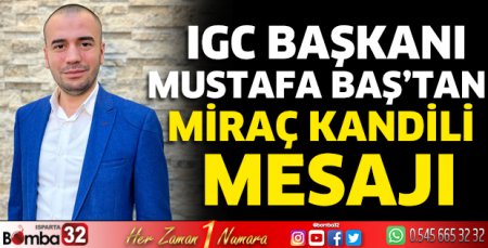 IGC Başkanı Mustafa Baş’tan Miraç Kandili mesajı