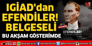 IGİAD'DAN EFENDİLER BELGESELİ