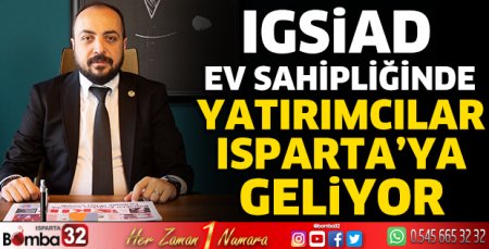 IGSİAD ev sahipliğinde yatırımcılar Isparta’ya geliyor