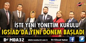 IGSİAD’DA YENİ DÖNEM BAŞLADI