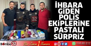 İhbara giden polis ekiplerine pastalı sürpriz