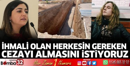 İhmali olan herkesin cezalandırılmasını istiyoruz