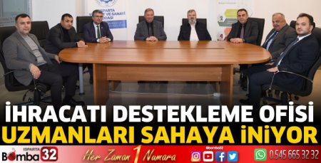 İhracatı Destekleme Ofisi Uzmanları sahaya iniyor