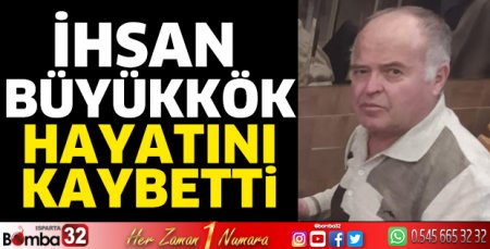 İhsan Büyükkök hayatını kaybetti 