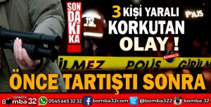 İKİ GURUP ARASINDA ÇIKAN KAVGADA  3 KİŞİ YARALANDI