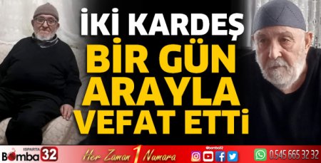 İki kardeş bir gün arayla vefat etti 