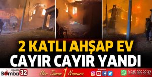 İki katlı ahşap ev cayır cayır yandı