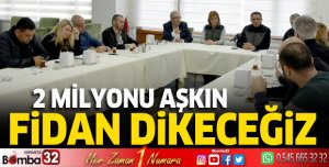 İki milyonu aşkın fidan dikeceğiz