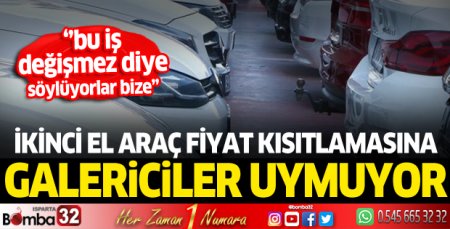 İkinci el araç fiyatlarında kısıtlamaya bazı oto galericiler uymuyor