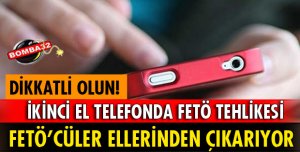 İKİNCİ EL TELEFONDA FETÖ TEKLİKESİ!