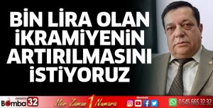 İkramiyenin artırılmasını istiyoruz