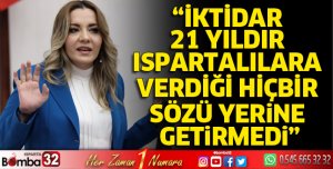 İktidar 21 yıldır Ispartalılara verdiği hiçbir sözü yerine getirmedi