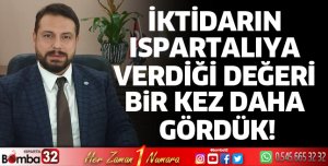 İktidarın Ispartalıya verdiği değeri bir kez daha gördük!