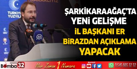 İl Başkanı Er açıklama yapacak Şarkikaraağaç’ta yeni gelişme 