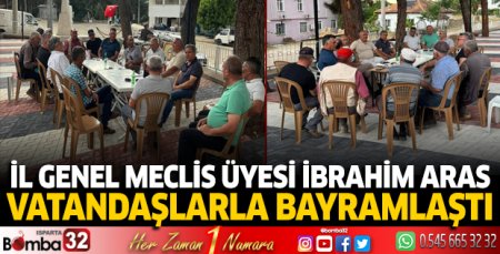İl Genel Meclis Üyesi İbrahim Aras vatandaşlarla bayramlaştı 